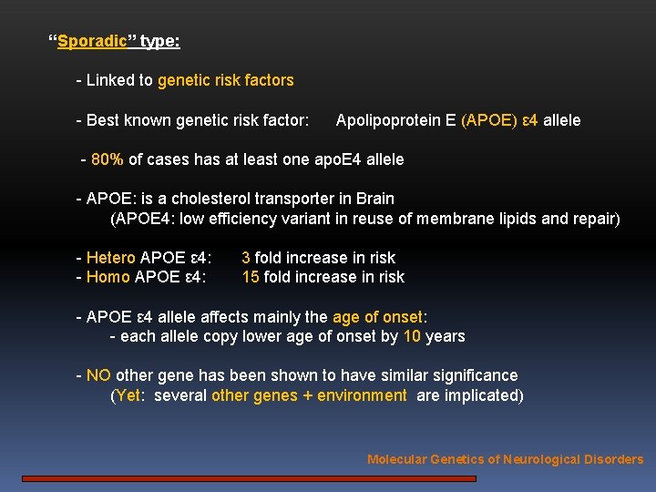 “Sporadic” type: - Linked to genetic risk factors - Best known genetic risk factor: