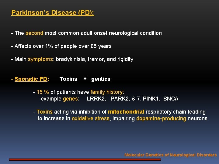 Parkinson’s Disease (PD): - The second most common adult onset neurological condition - Affects