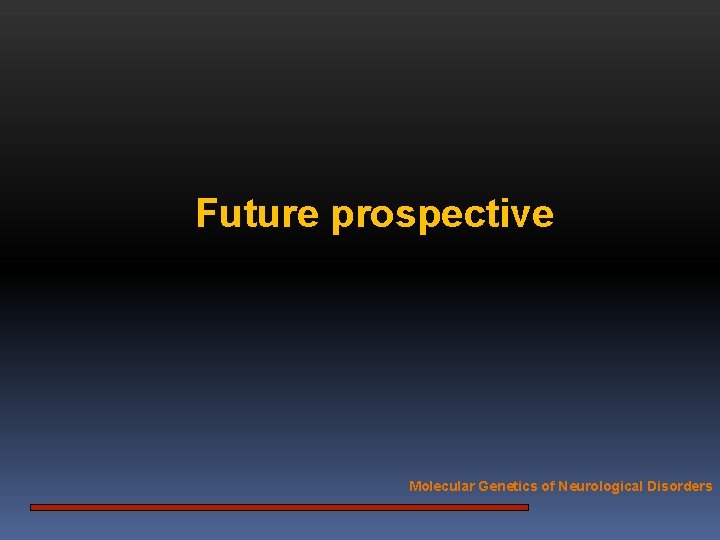 Future prospective Molecular Genetics of Neurological Disorders 