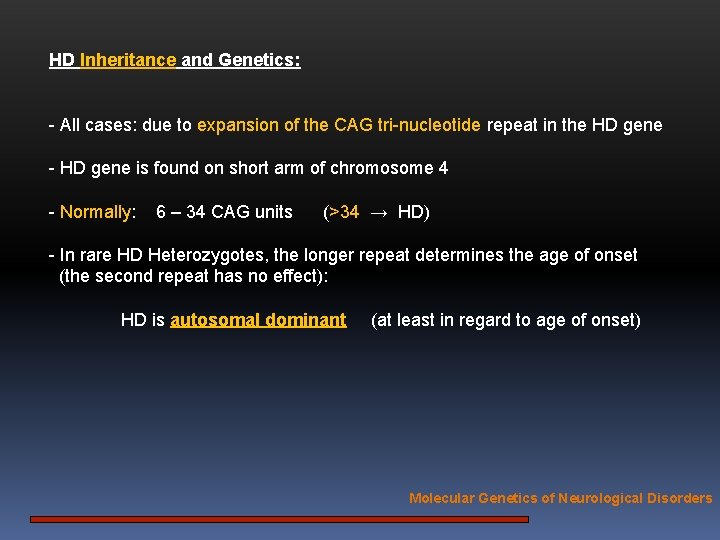 HD Inheritance and Genetics: - All cases: due to expansion of the CAG tri-nucleotide