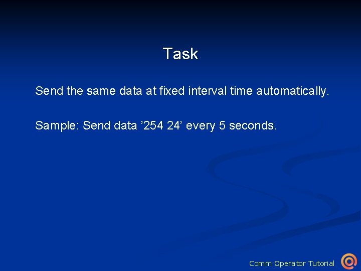 Task Send the same data at fixed interval time automatically. Sample: Send data ’