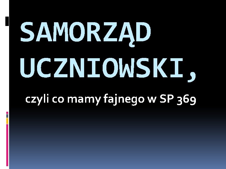 SAMORZĄD UCZNIOWSKI, czyli co mamy fajnego w SP 369 