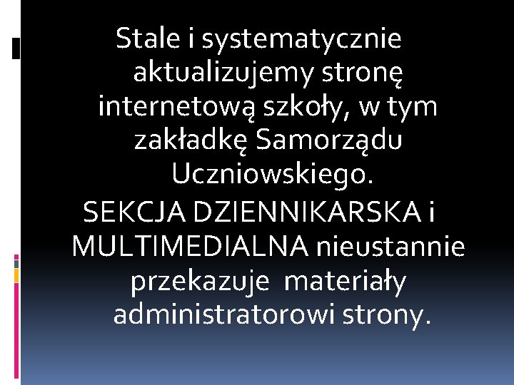 Stale i systematycznie aktualizujemy stronę internetową szkoły, w tym zakładkę Samorządu Uczniowskiego. SEKCJA DZIENNIKARSKA