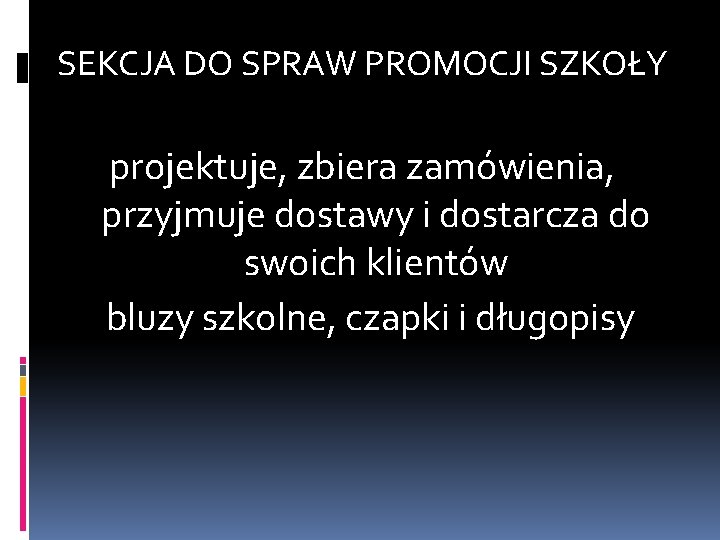 SEKCJA DO SPRAW PROMOCJI SZKOŁY projektuje, zbiera zamówienia, przyjmuje dostawy i dostarcza do swoich