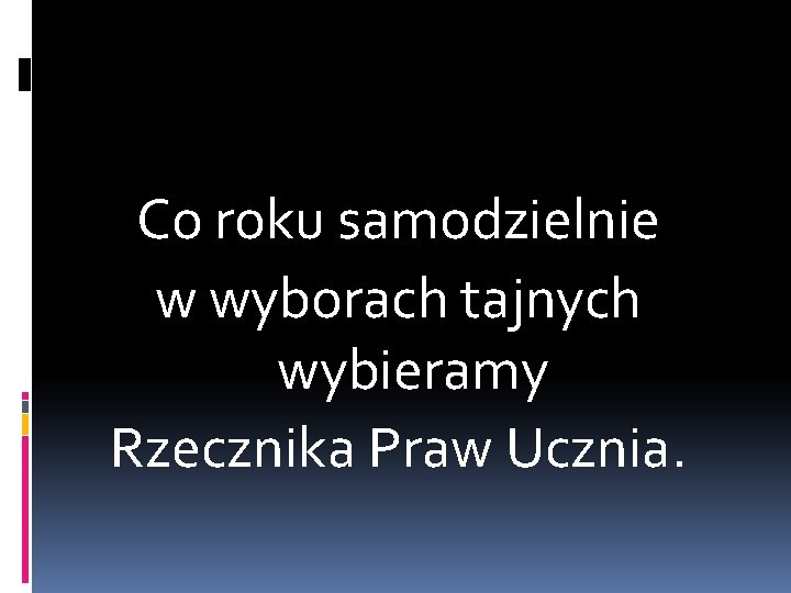 Co roku samodzielnie w wyborach tajnych wybieramy Rzecznika Praw Ucznia. 