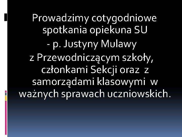 Prowadzimy cotygodniowe spotkania opiekuna SU - p. Justyny Mulawy z Przewodniczącym szkoły, członkami Sekcji