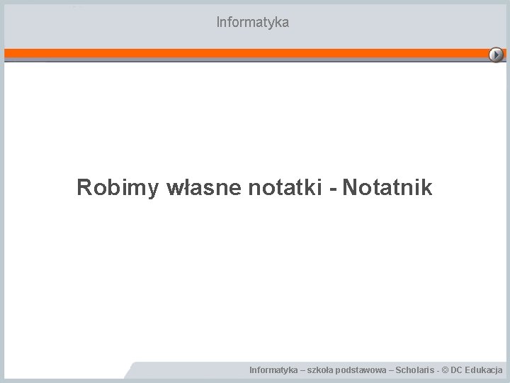 Informatyka Robimy własne notatki - Notatnik Informatyka – szkoła podstawowa – Scholaris - ©