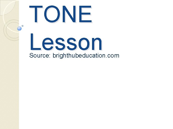 TONE Lesson Source: brighthubeducation. com 