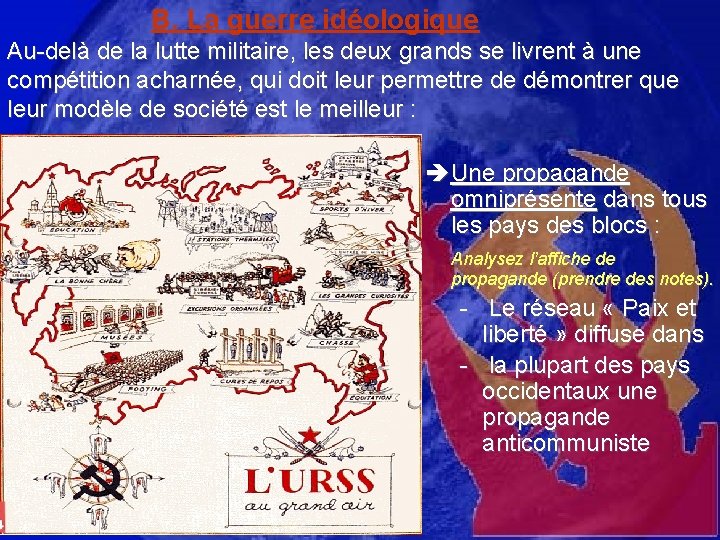 B. La guerre idéologique Au-delà de la lutte militaire, les deux grands se livrent
