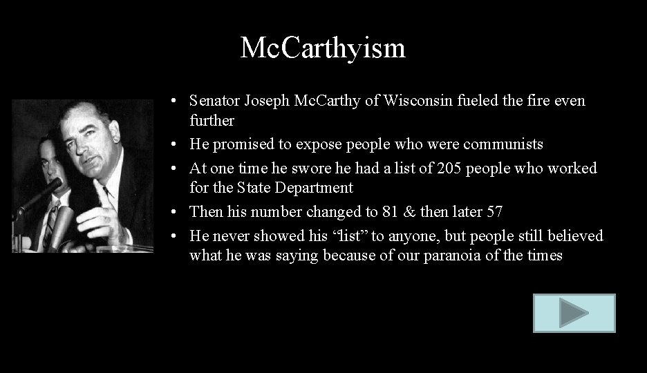 Mc. Carthyism • Senator Joseph Mc. Carthy of Wisconsin fueled the fire even further