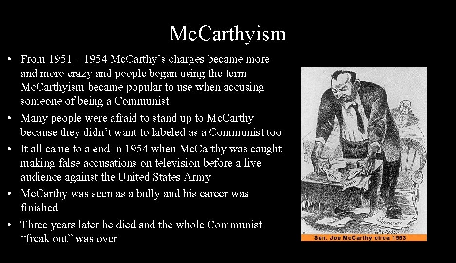 Mc. Carthyism • From 1951 – 1954 Mc. Carthy’s charges became more and more