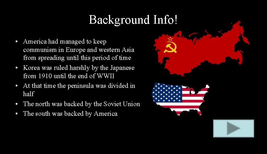 Background Info! • America had managed to keep communism in Europe and western Asia