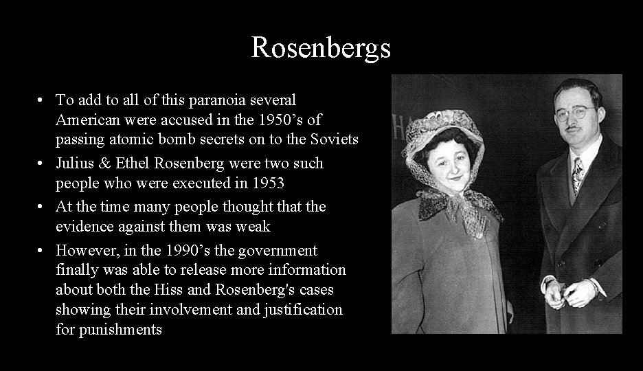 Rosenbergs • To add to all of this paranoia several American were accused in