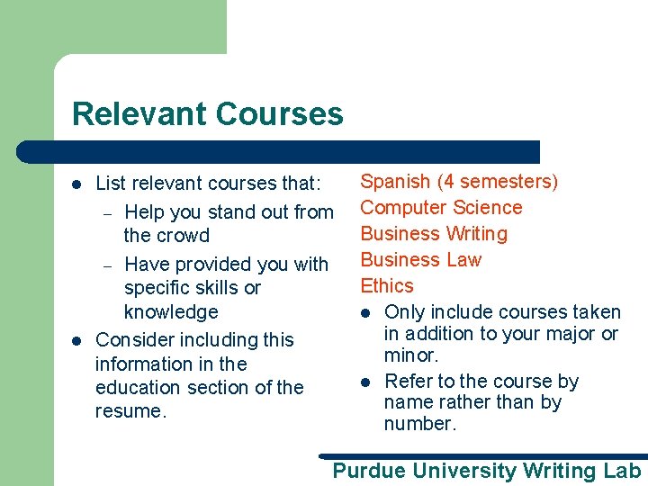Relevant Courses l l List relevant courses that: – Help you stand out from