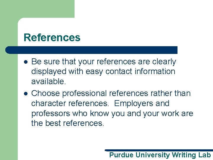 References l l Be sure that your references are clearly displayed with easy contact