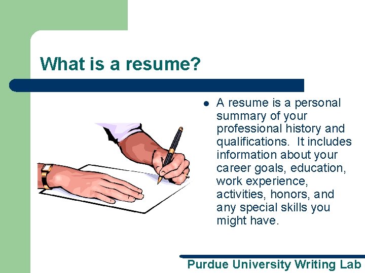 What is a resume? l A resume is a personal summary of your professional