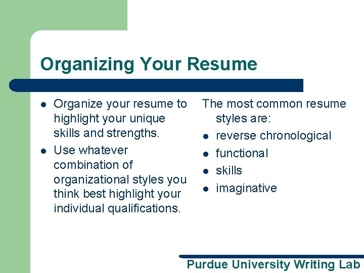 Organizing Your Resume l l Organize your resume to highlight your unique skills and