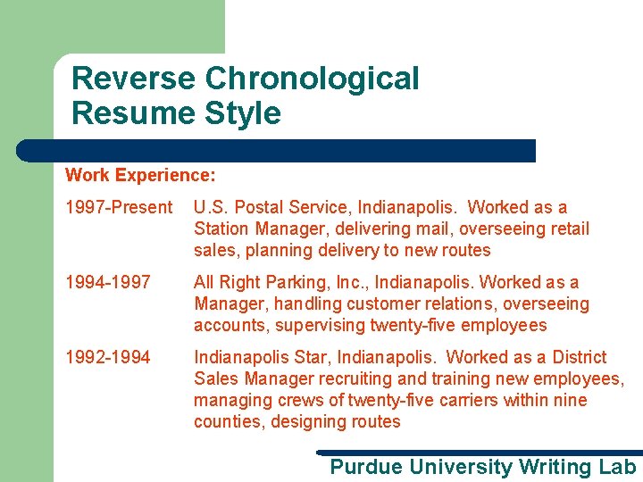 Reverse Chronological Resume Style Work Experience: 1997 -Present U. S. Postal Service, Indianapolis. Worked