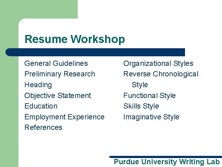 Resume Workshop General Guidelines Preliminary Research Heading Objective Statement Education Employment Experience References Organizational