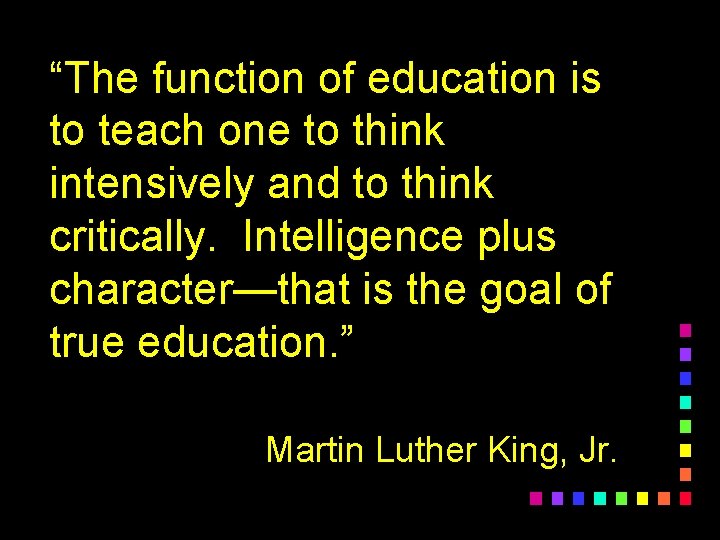 “The function of education is to teach one to think intensively and to think