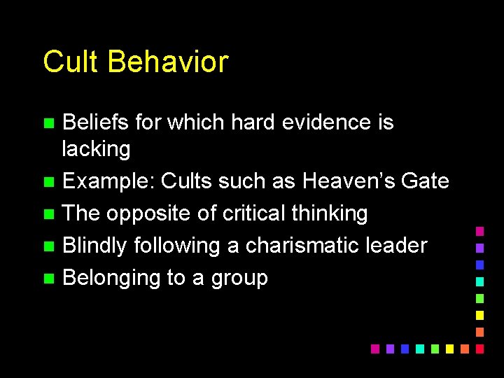Cult Behavior Beliefs for which hard evidence is lacking n Example: Cults such as