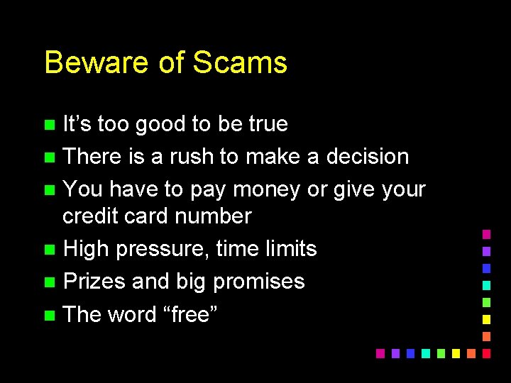 Beware of Scams It’s too good to be true n There is a rush