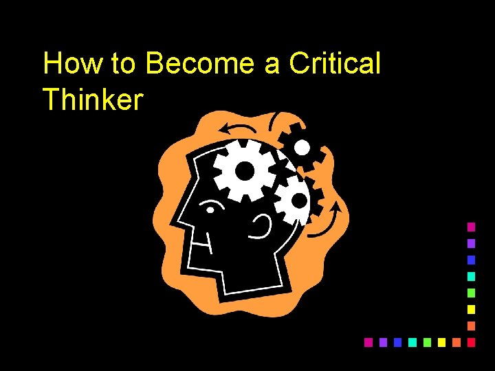 How to Become a Critical Thinker 