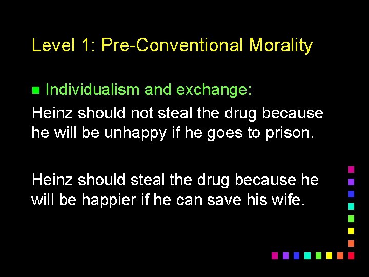 Level 1: Pre-Conventional Morality Individualism and exchange: Heinz should not steal the drug because