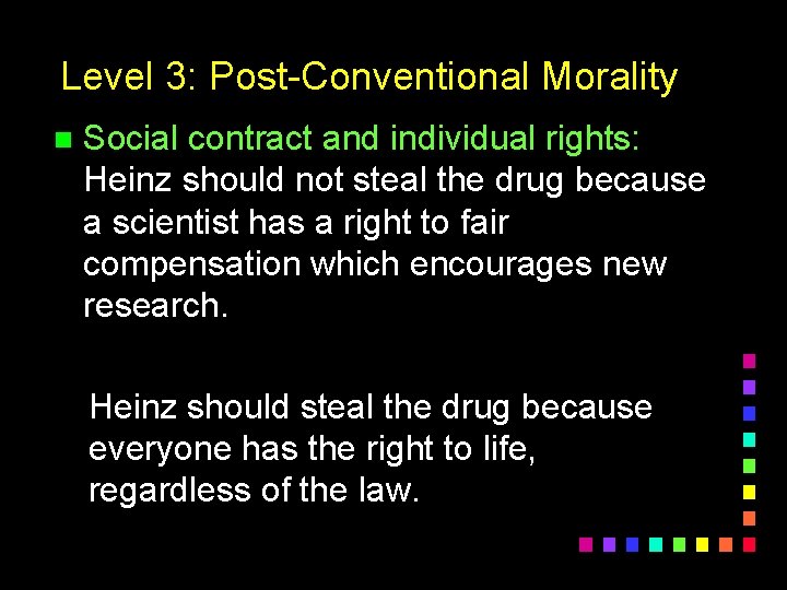 Level 3: Post-Conventional Morality n Social contract and individual rights: Heinz should not steal