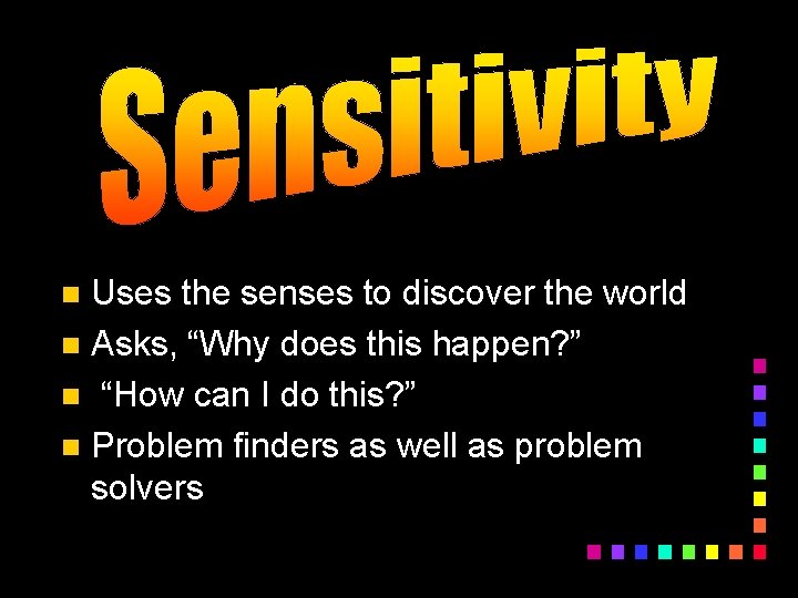 Uses the senses to discover the world n Asks, “Why does this happen? ”