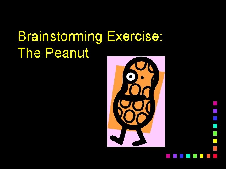 Brainstorming Exercise: The Peanut 