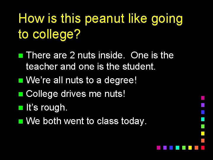 How is this peanut like going to college? There are 2 nuts inside. One