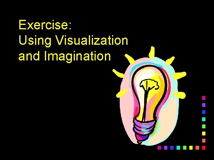 Exercise: Using Visualization and Imagination 