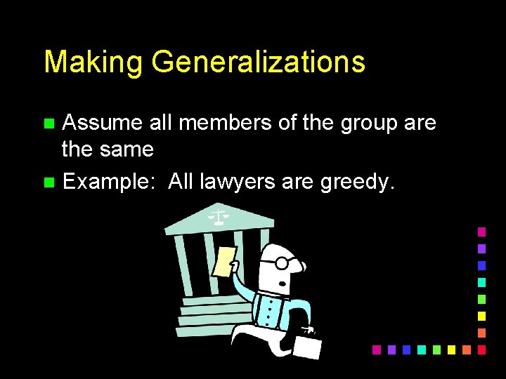 Making Generalizations Assume all members of the group are the same n Example: All