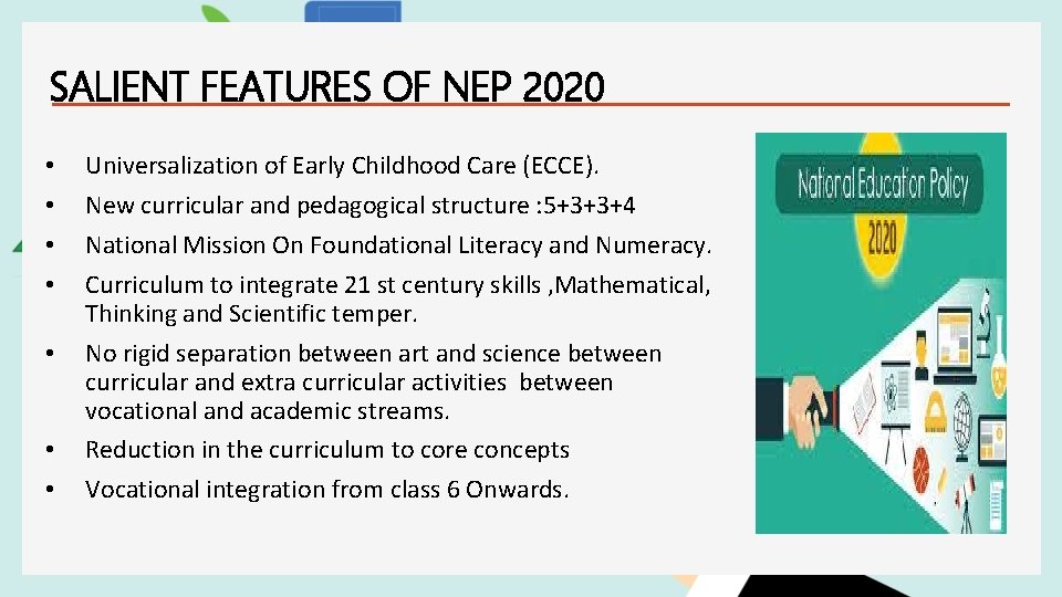 SALIENT FEATURES OF NEP 2020 • • Universalization of Early Childhood Care (ECCE). New