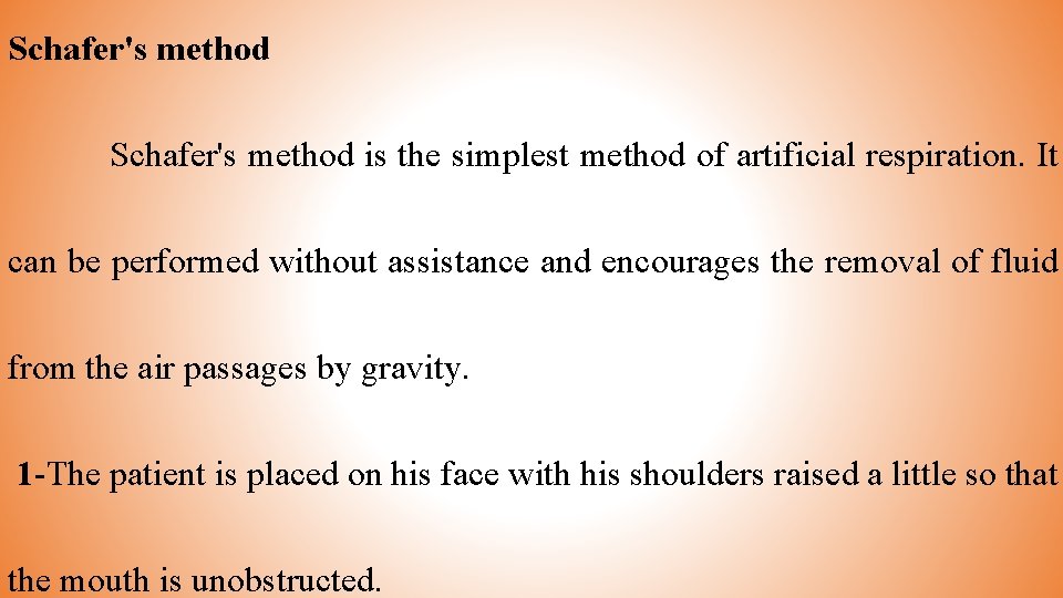 Schafer's method is the simplest method of artificial respiration. It can be performed without