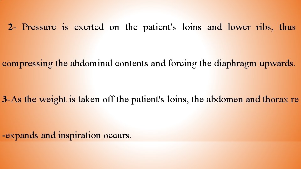 2 - Pressure is exerted on the patient's loins and lower ribs, thus compressing