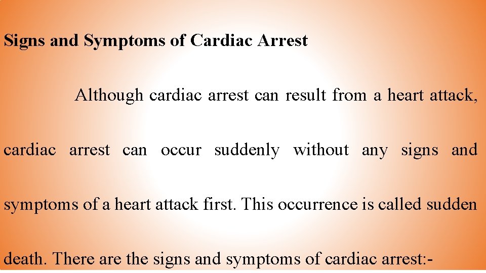 Signs and Symptoms of Cardiac Arrest Although cardiac arrest can result from a heart