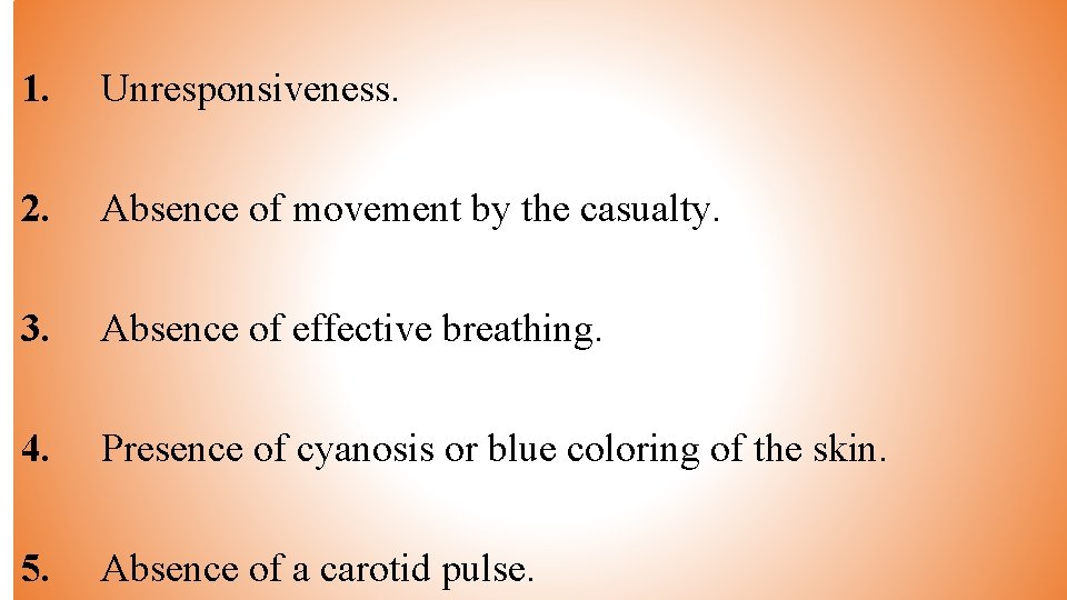 1. Unresponsiveness. 2. Absence of movement by the casualty. 3. Absence of effective breathing.