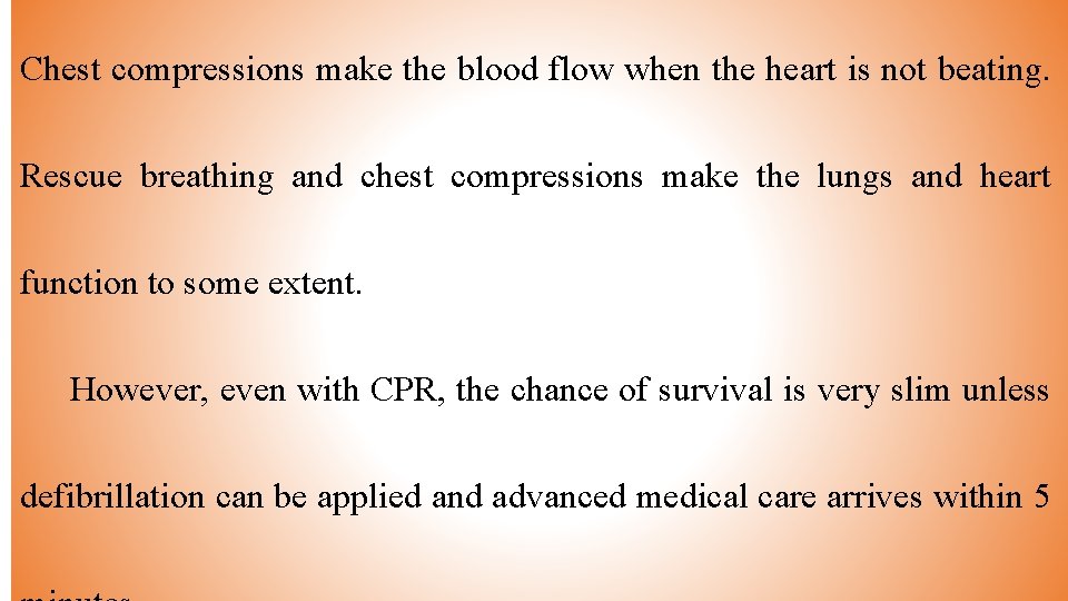 Chest compressions make the blood flow when the heart is not beating. Rescue breathing