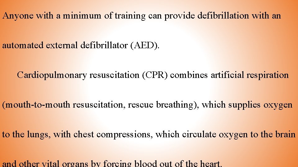 Anyone with a minimum of training can provide defibrillation with an automated external defibrillator