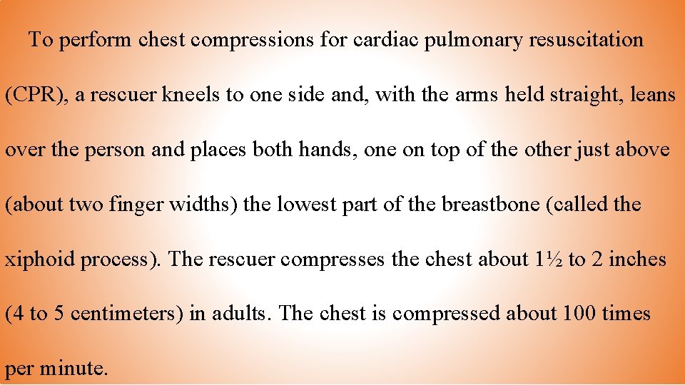To perform chest compressions for cardiac pulmonary resuscitation (CPR), a rescuer kneels to one