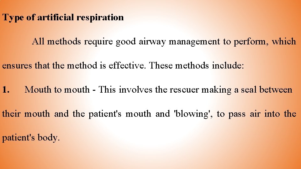 Type of artificial respiration All methods require good airway management to perform, which ensures
