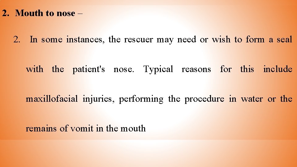 2. Mouth to nose – 2. In some instances, the rescuer may need or