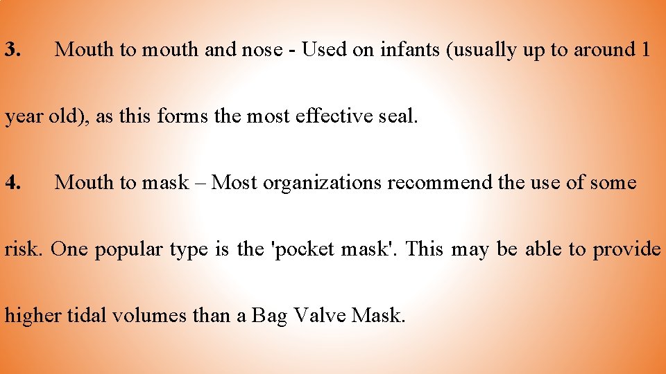 3. Mouth to mouth and nose - Used on infants (usually up to around