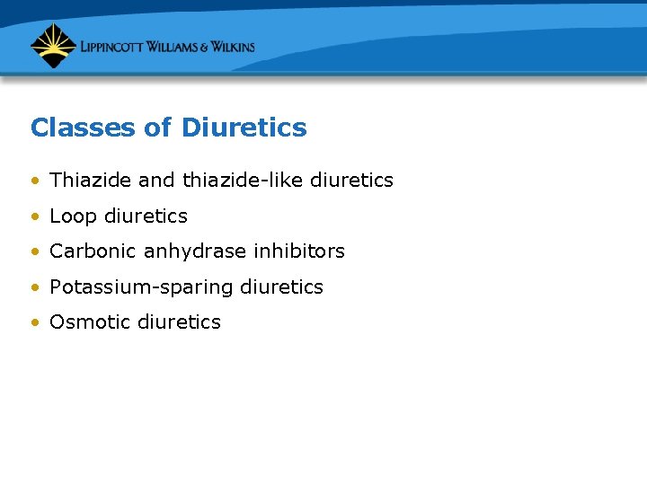 Classes of Diuretics • Thiazide and thiazide-like diuretics • Loop diuretics • Carbonic anhydrase