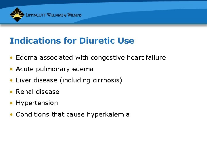 Indications for Diuretic Use • Edema associated with congestive heart failure • Acute pulmonary