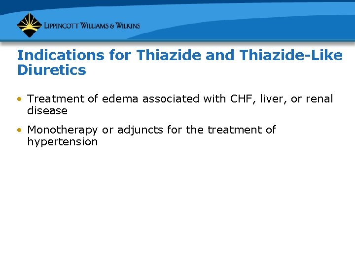 Indications for Thiazide and Thiazide-Like Diuretics • Treatment of edema associated with CHF, liver,
