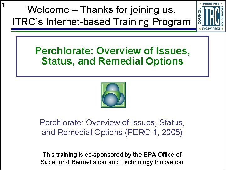 1 Welcome – Thanks for joining us. ITRC’s Internet-based Training Program Perchlorate: Overview of