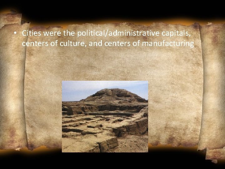  • Cities were the political/administrative capitals, centers of culture, and centers of manufacturing